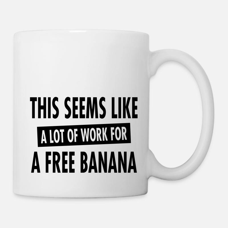 This Seems Like A Lot Of Work For A Free Banana - Mug - white