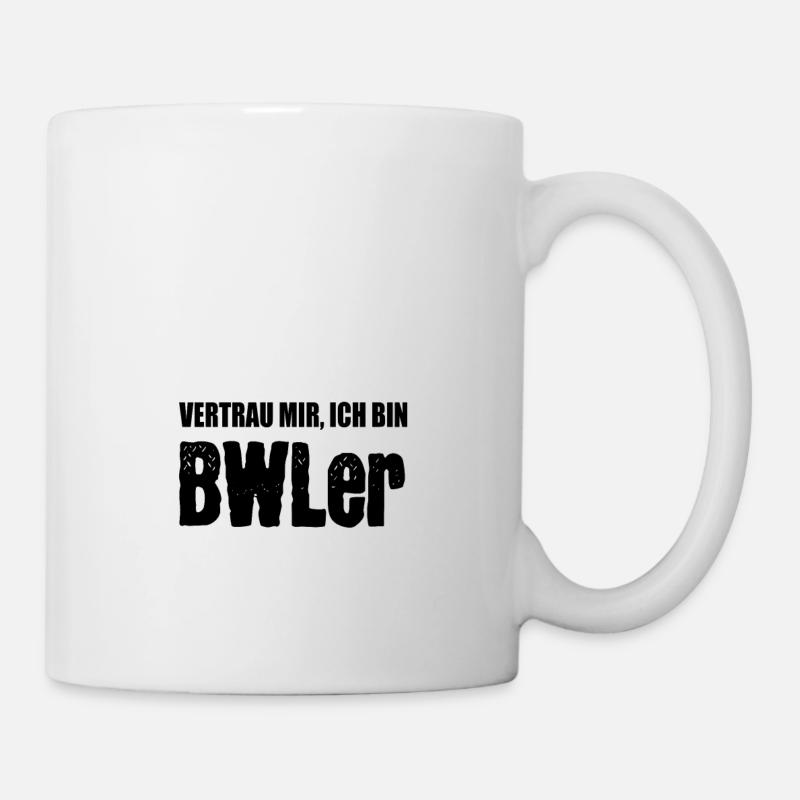 Vertrau mir, ich bin BWL er - Tasse - Weiß