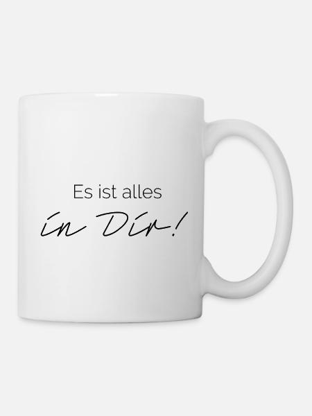 Es ist alles in Dir! - Tasse - Weiß
