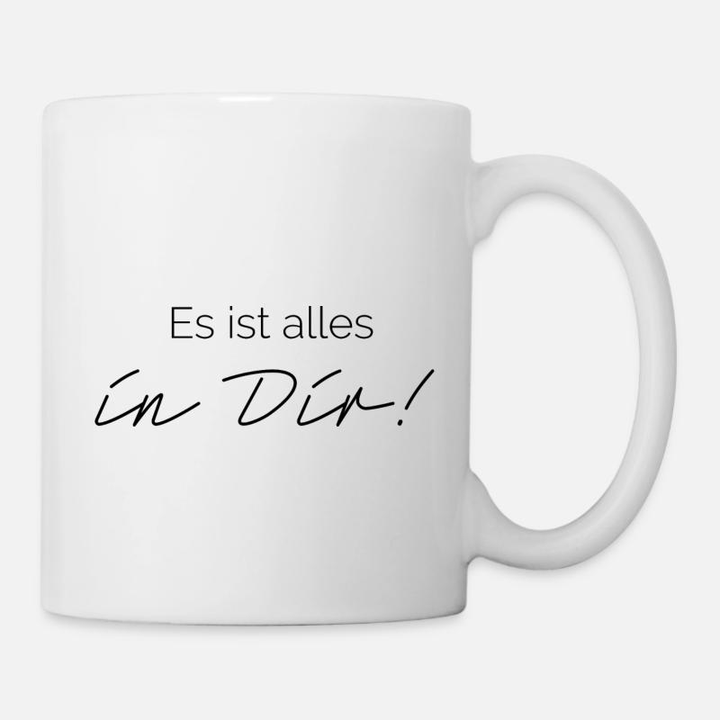 Es ist alles in Dir! - Tasse - Weiß