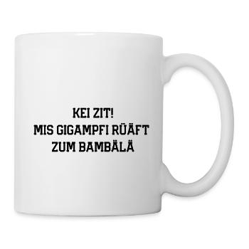 Kei Zit! Mis Gigampfi rüäft zum bambälä - Tasse - Weiß - Rechts