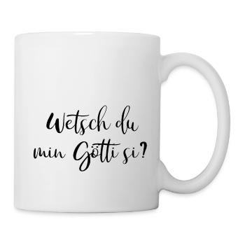 Wetsch du min Götti si? - Tasse - Weiß - Rechts