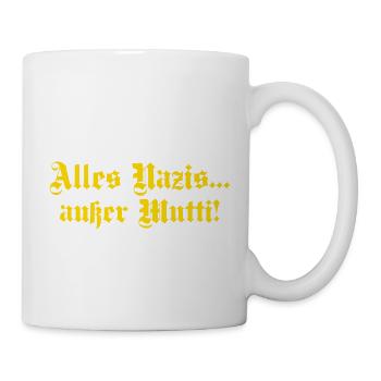 Alles Nazis außer Mutti - Tasse - Weiß - Rechts