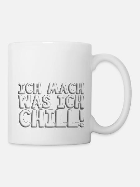 chill,ich chill,Ich mach was ich chill,chillen, - Tasse - Weiß