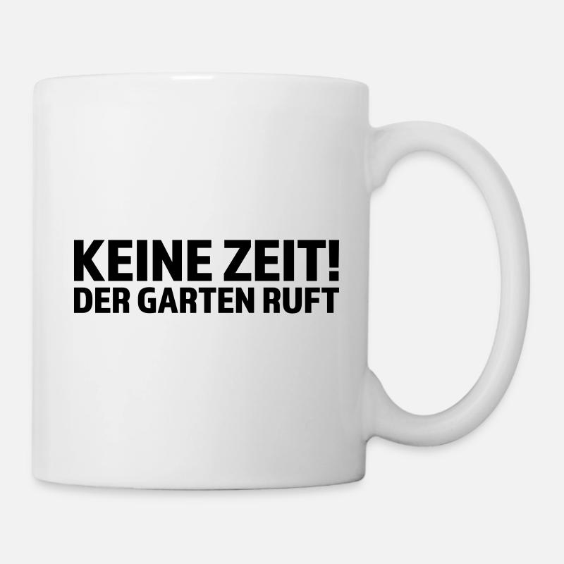 Keine Zeit der Garten ruft - Tasse - Weiß