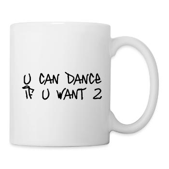 u can dance if u want 2 - Tasse - Weiß - Rechts