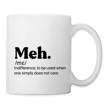 Meh lustiges Zitat - Tasse - Weiß - Rechts