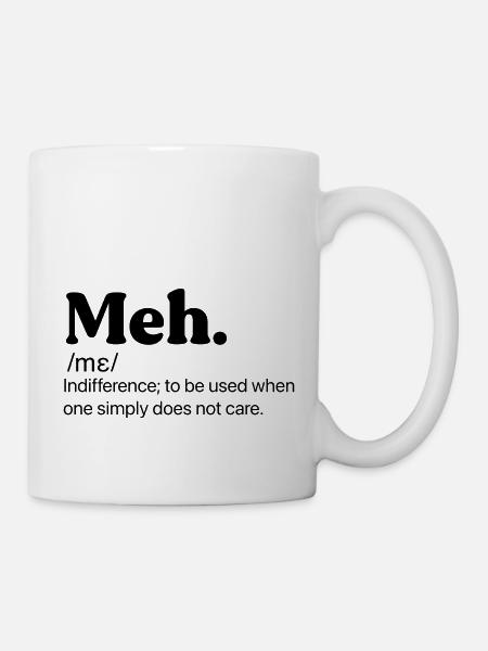Meh Funny Quote - Mug - white