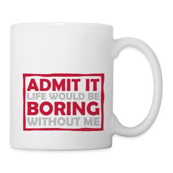 boring life without me - Mug - white - Right