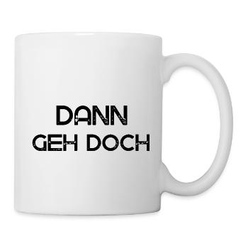 Dann geh doch - Tasse - Weiß - Rechts