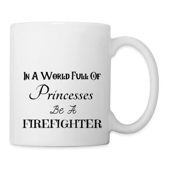 In A World Full Of Princesses Be A Firefighter - Mug - white - Right