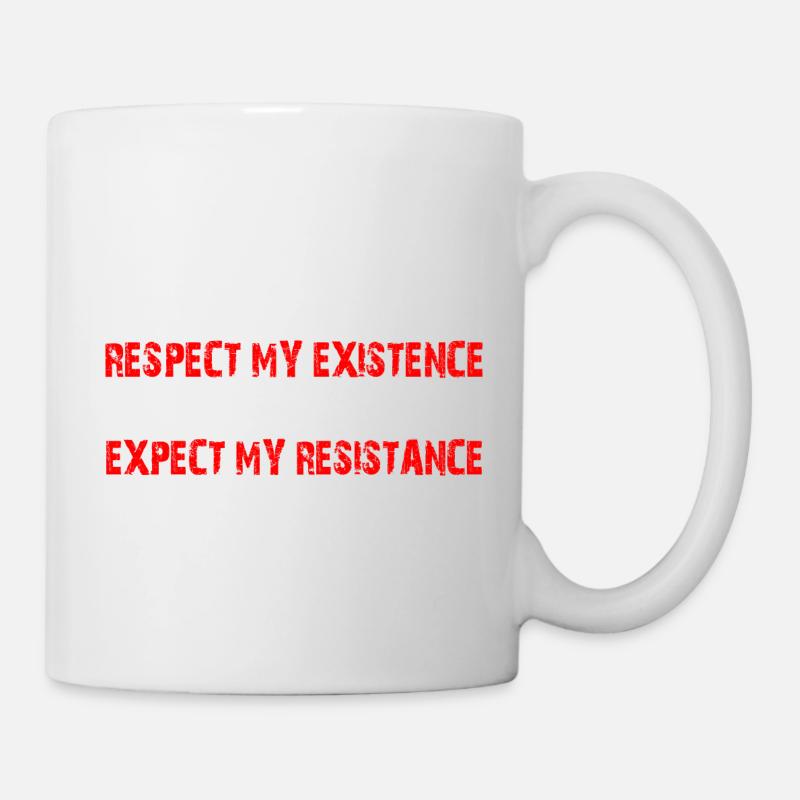 Respect My Existence Or Expect My Resistance 15 - Tasse - Weiß
