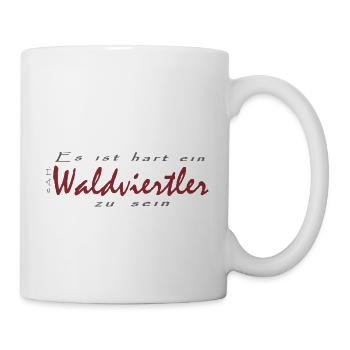 Es ist hart ein Waldviertler zu sein - Tasse - Weiß - Rechts