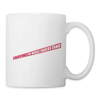 you would understand quote - Mug - white - Right