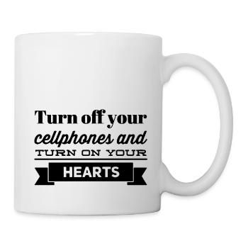 Turn off your cellphones and turn on your hearts - Mug - white - Right