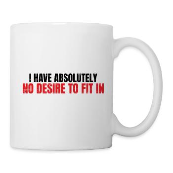 I Have Absolutely No Desire To Fit In 4 - Tasse - Weiß - Rechts