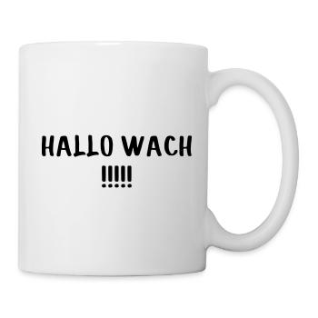 HALLO WACH!!! personalisierbar - Tasse - Weiß - Rechts