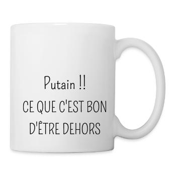 putain ce que c'est bon d'être dehors - Mug blanc - blanc - Droite