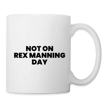Not on Rex Manning day - Mug - white - Right