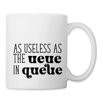 As useless as the Ueue in Queue - Tasse - Weiß - Rechts