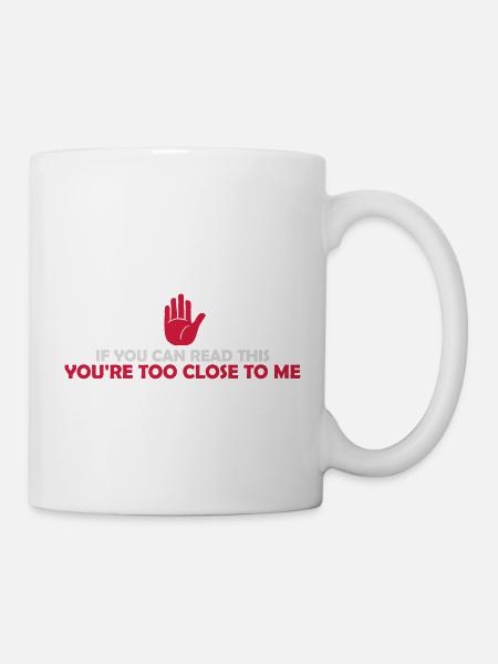 too close to me - Tasse - Weiß