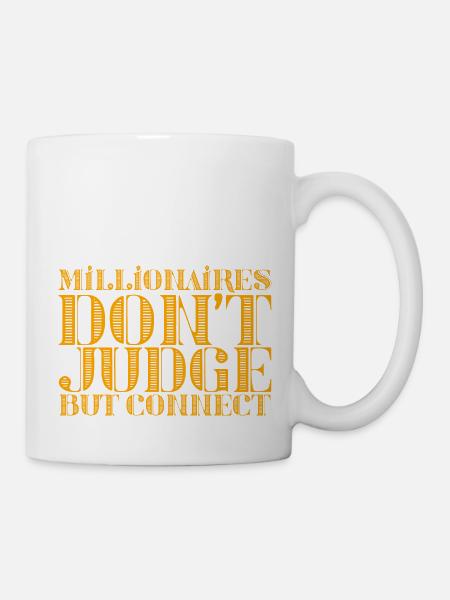 Millionaires Don't Judge But Connect - Tasse - Weiß