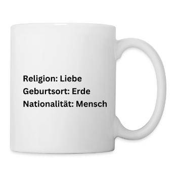 Religion? Liebe ! Nationalität? Mensch ! - Tasse - Weiß - Rechts