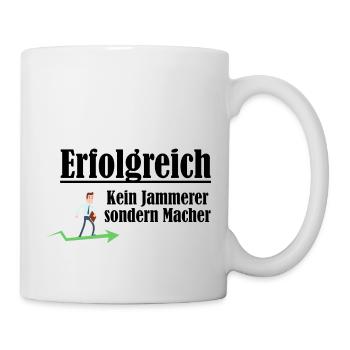 Erfolgreich sein - Kein Jammerer sondern Macher - Tasse - Weiß - Rechts