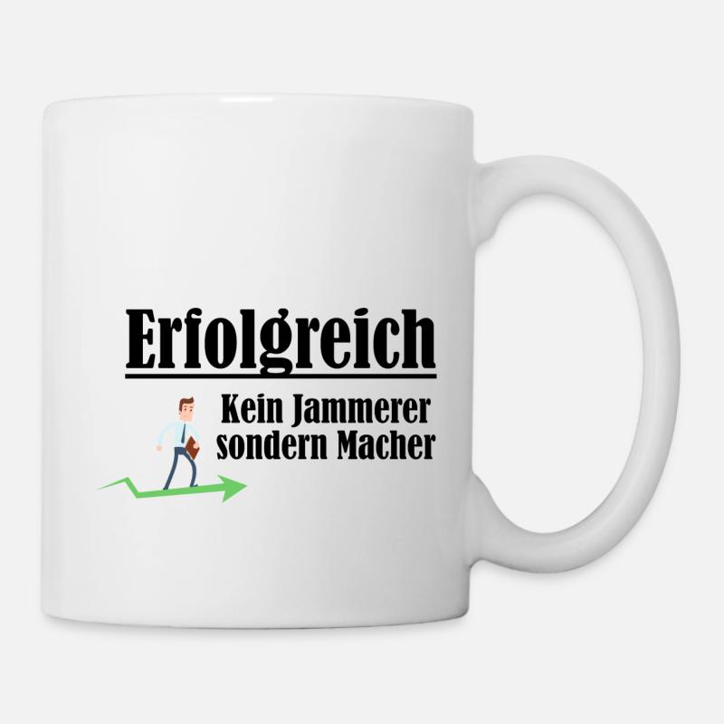 Erfolgreich sein - Kein Jammerer sondern Macher - Tasse - Weiß