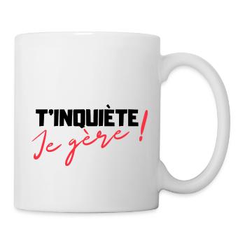 T'inquiète je gère cadeau humour - Mug blanc - blanc - Droite