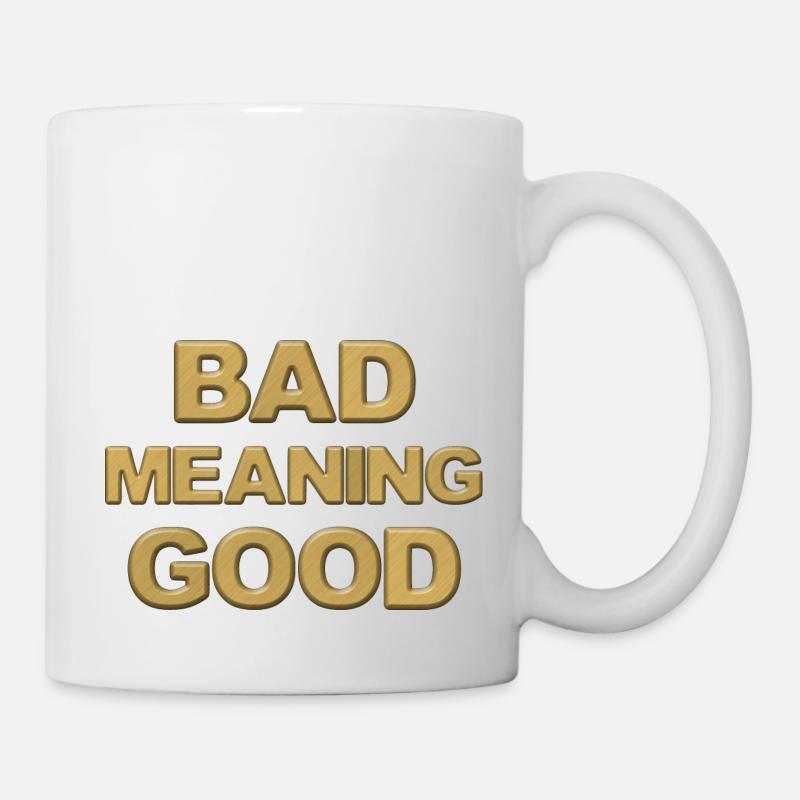 Schlecht bedeutet gut - Tasse - Weiß