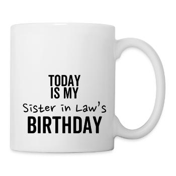 Heute ist der Geburtstag meiner Schwägerin - Tasse - Weiß - Rechts