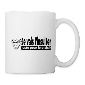Je vais l'insulter juste pour le plaisir - humour - Mug blanc - blanc - Droite