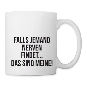Falls jemand Nerven findet das sind meine - Tasse - Weiß - Rechts