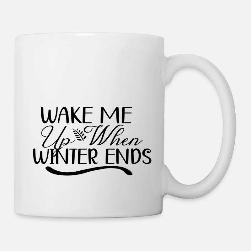 Wake Me Up When Winter Ends - Tasse - Weiß