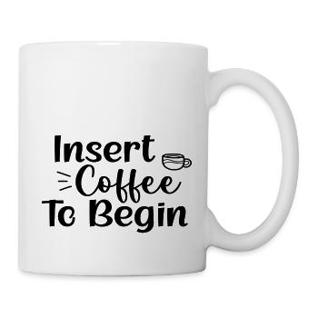 Insert Coffee To Begin - Tasse - Weiß - Rechts