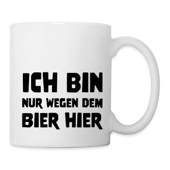 ICH BIN NUR WEGEN DEM BIER HIER - Tasse - Weiß - Rechts
