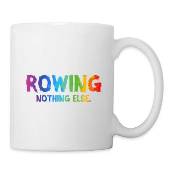 Rowing - Nothing Else - Rudern - Ruderer - Ruderin - Tasse - Weiß - Rechts