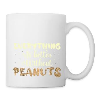 Everything Is better Without Peanuts Nut Allergic - Tasse - Weiß - Rechts