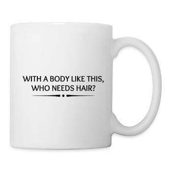 Avec un corps comme celui-ci, qui a besoin de cheveux ? - Mug blanc - blanc - Droite