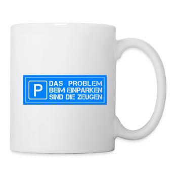 Das Problem beim einparken sind die Zeugen - Tasse - Weiß - Rechts