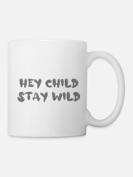hey child stay wild - Tasse - Weiß