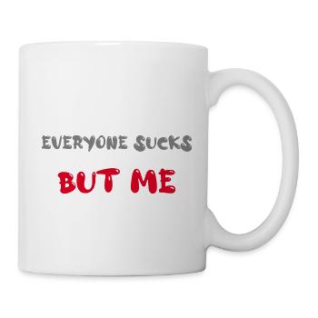 everyone sucks but me - Mug - white - Right