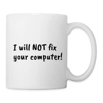 i will not fix your computer black - Tasse - Weiß - Rechts