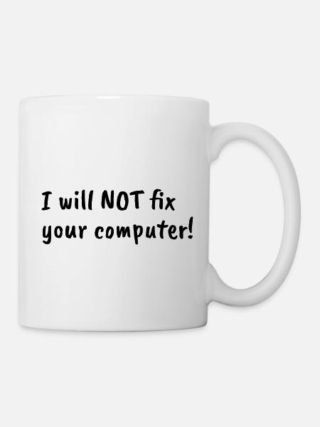 i will not fix your computer black - Tasse - Weiß