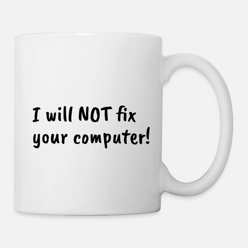 i will not fix your computer black - Tasse - Weiß