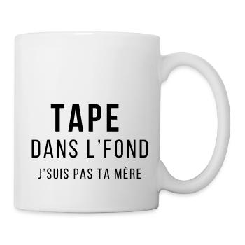 Tape dans l'fond J'suis pas ta mère - Mug blanc - blanc - Droite