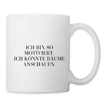 Ich bin so motiviert... ich könnte Bäume anschauen - Tasse - Weiß - Rechts