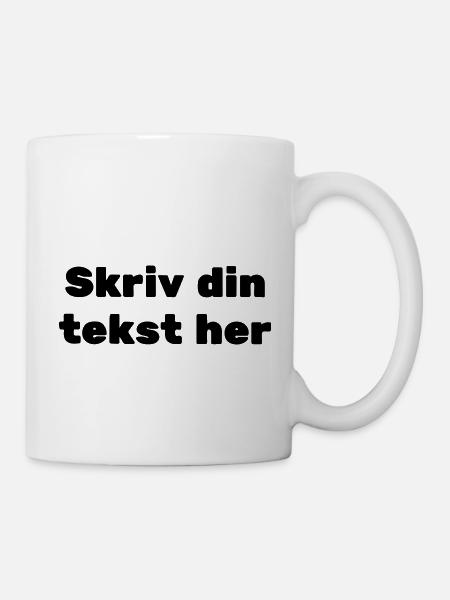 Schreiben Sie hier Ihren Text - Tasse - Weiß
