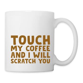 Touch My Coffee And I Will Scratch You - Tasse - Weiß - Rechts